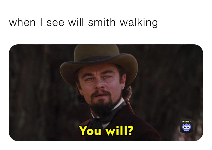 when I see will smith walking 