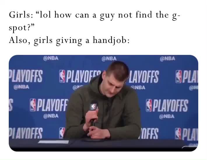 Girls “lol How Can A Guy Not Find The G Spot” Also Girls Giving A Handjob Czupp891 Memes