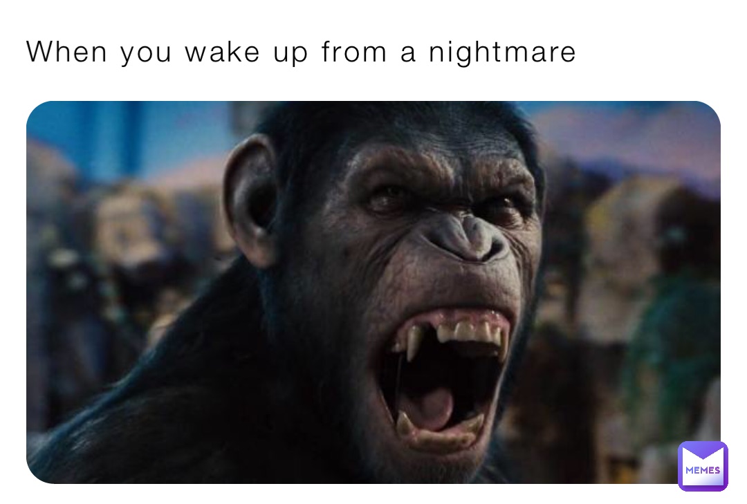 When you wake up from a nightmare