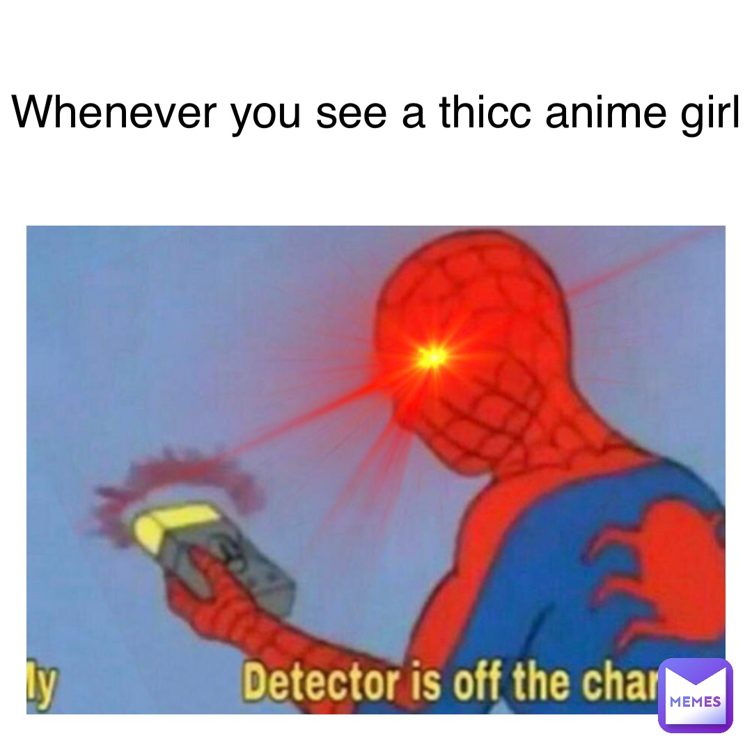 whenever you see a thicc anime girl