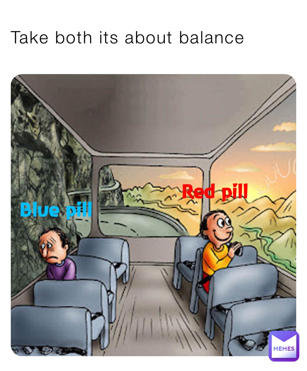 Take both its about balance Red pill Blue pill
