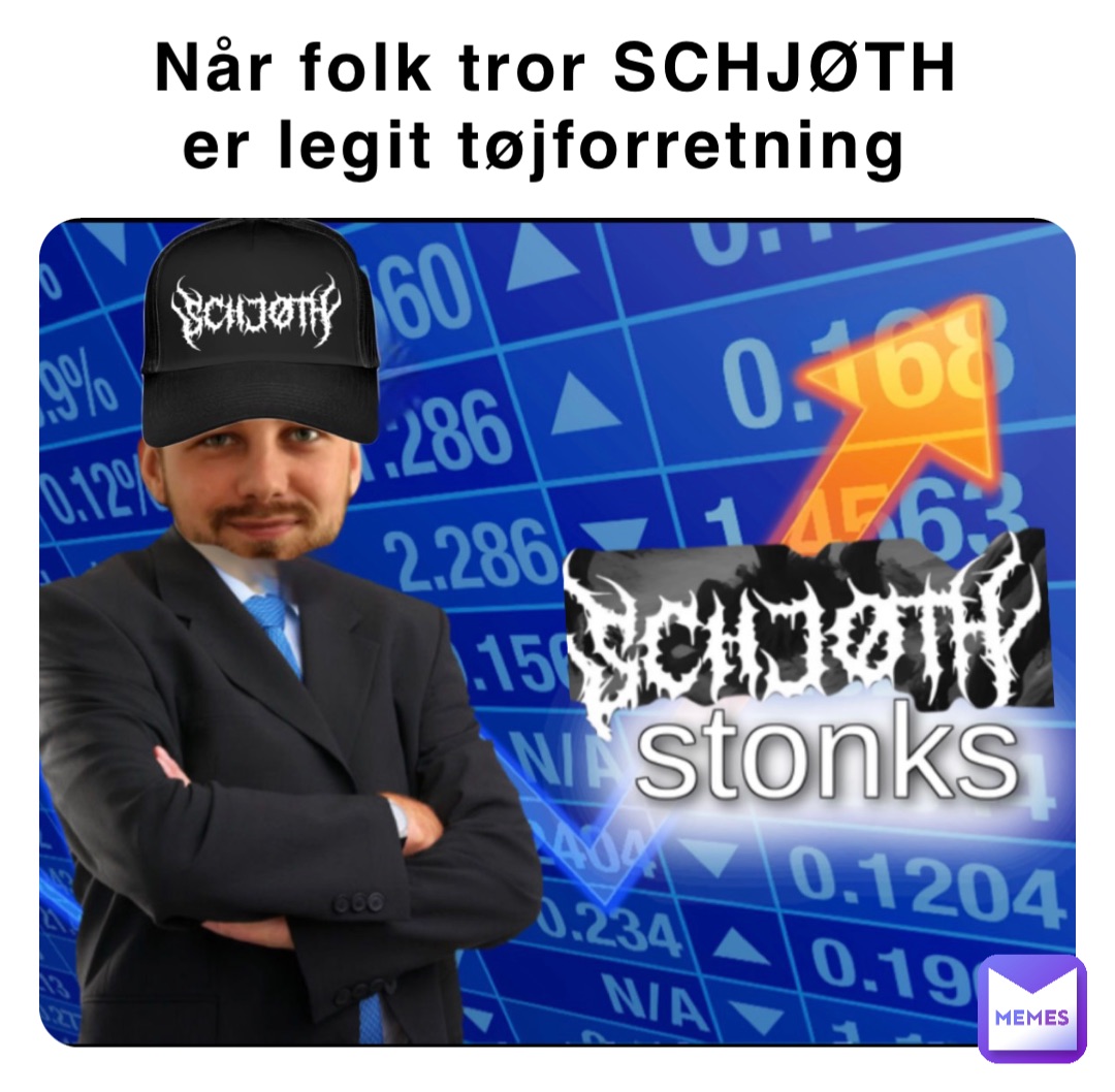 Når folk tror SCHJØTH 
er legit tøjforretning