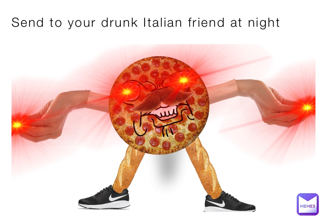 Send to your drunk Italian friend at night