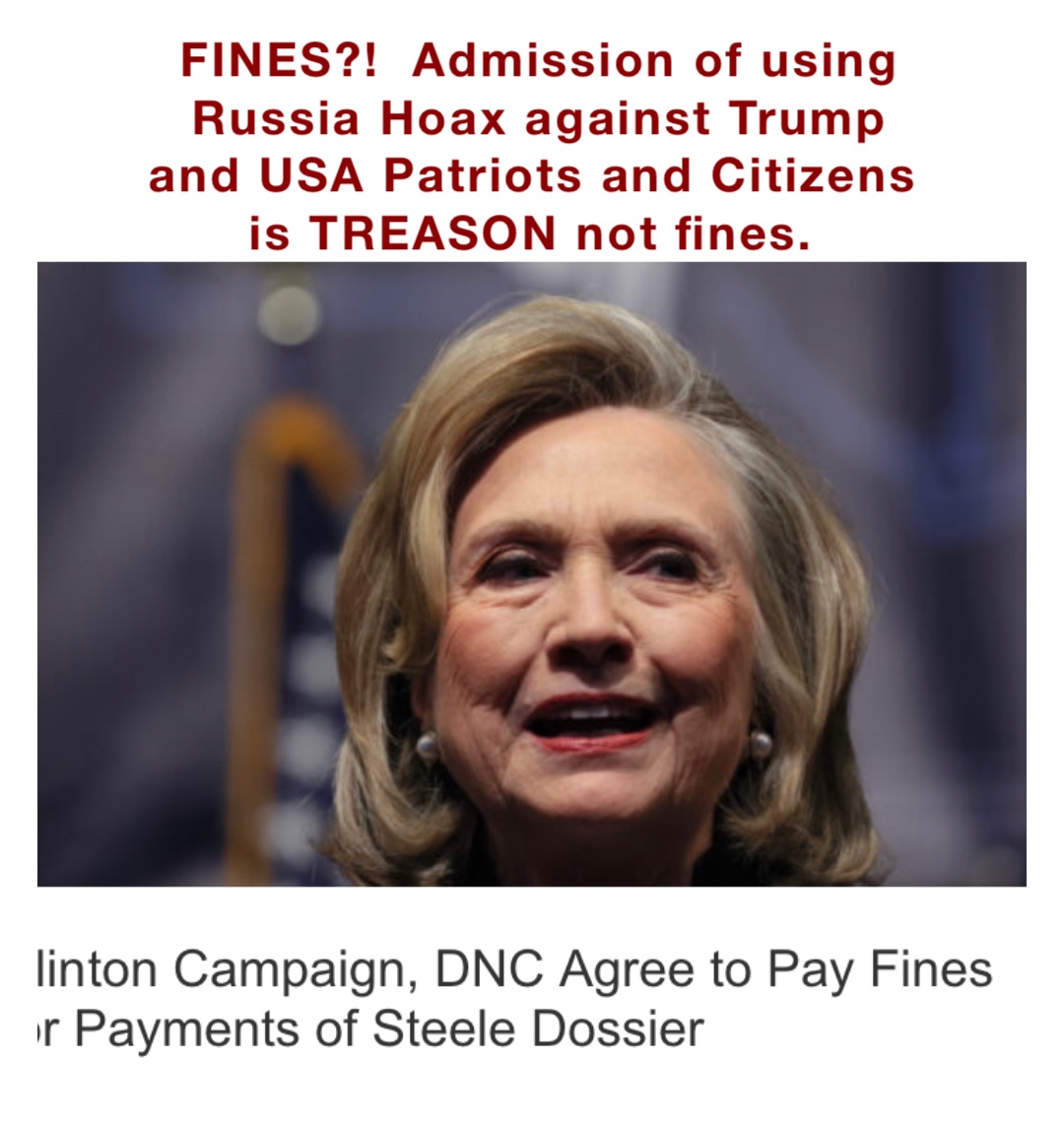FINES?!  Admission of using Russia Hoax against Trump and USA Patriots and Citizens is TREASON not fines.