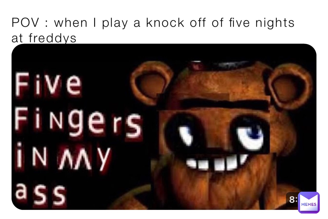 POV : when I play a knock off of five nights at freddys | @Nonsense227 ...
