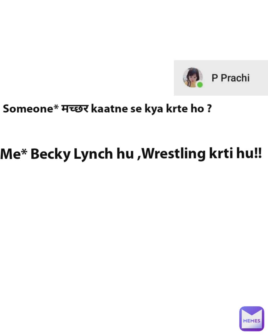 Someone* मच्छर kaatne se kya krte ho ? Me* Becky Lynch hu ,Wrestling krti hu!!