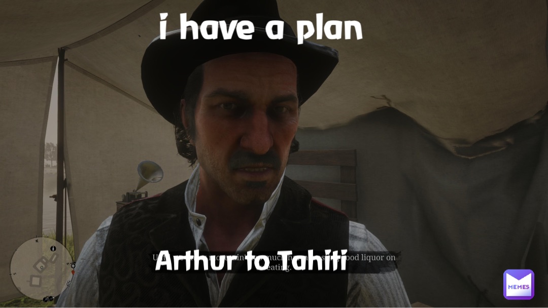 i have a plan Arthur to Tahiti