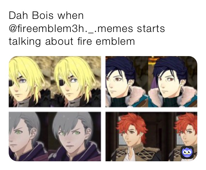 Dah Bois when @fireemblem3h._.memes starts talking about fire emblem