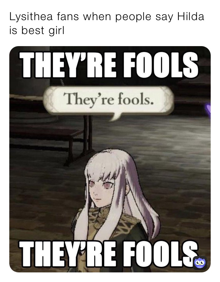 Lysithea fans when people say Hilda is best girl