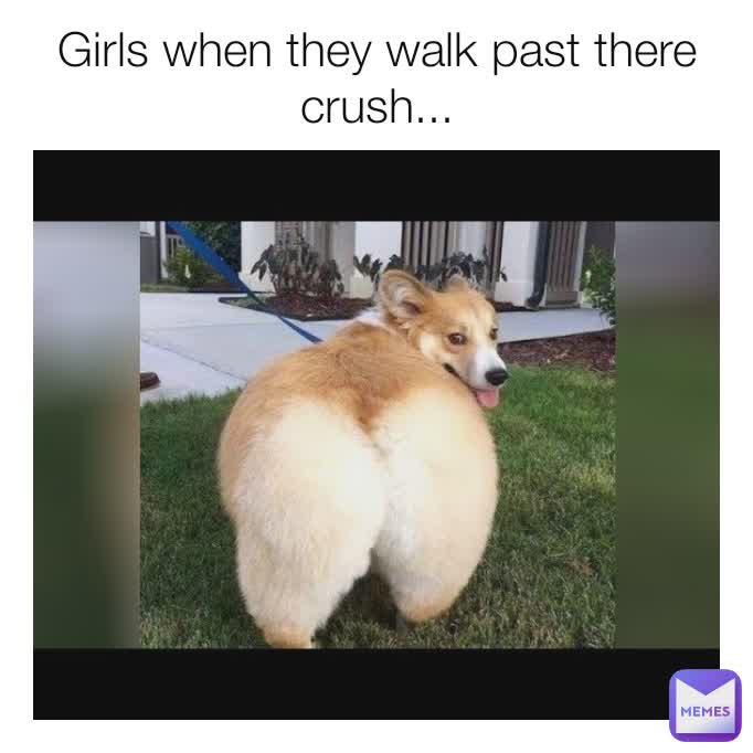 Girls When They Walk Past There Crush 