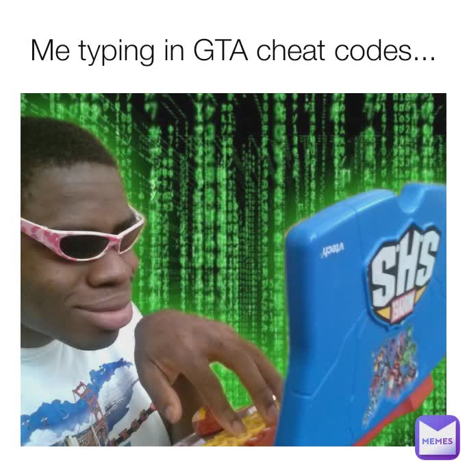 Me typing in GTA cheat codes...