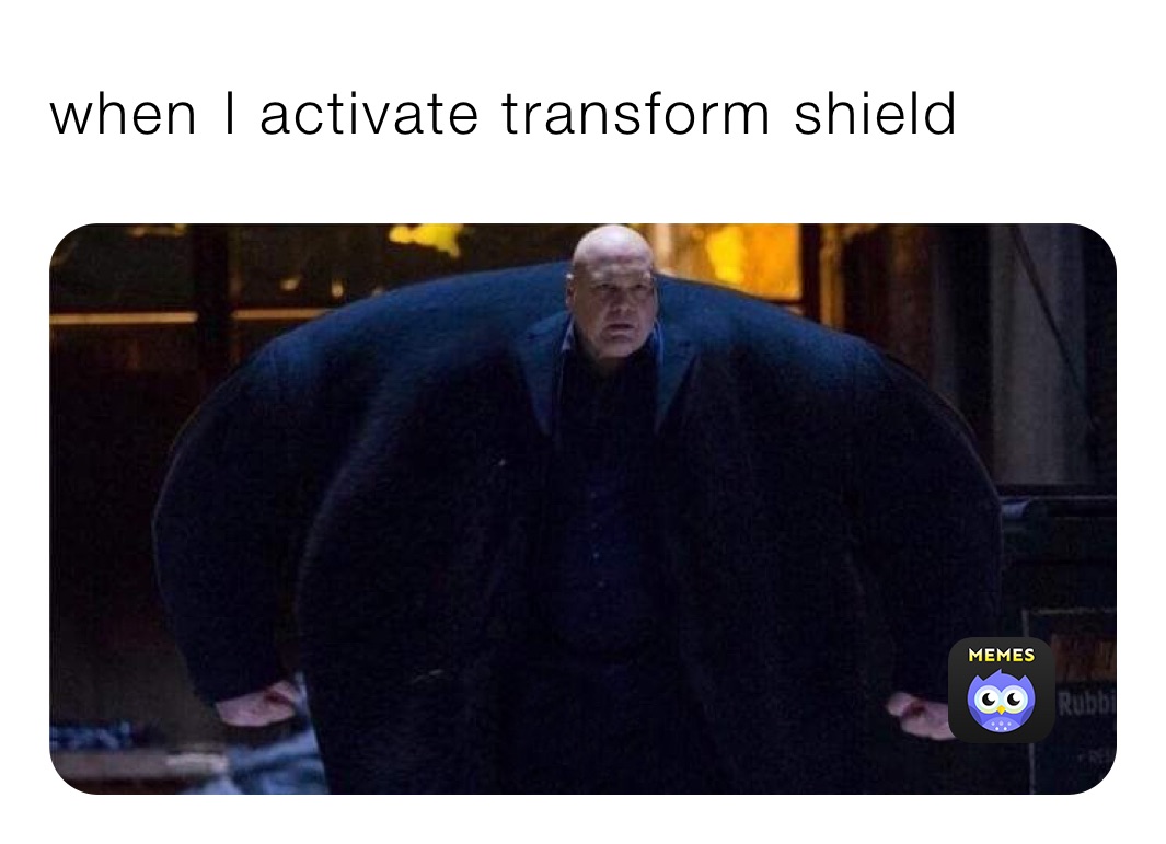 when ￼I activate transform shield￼￼