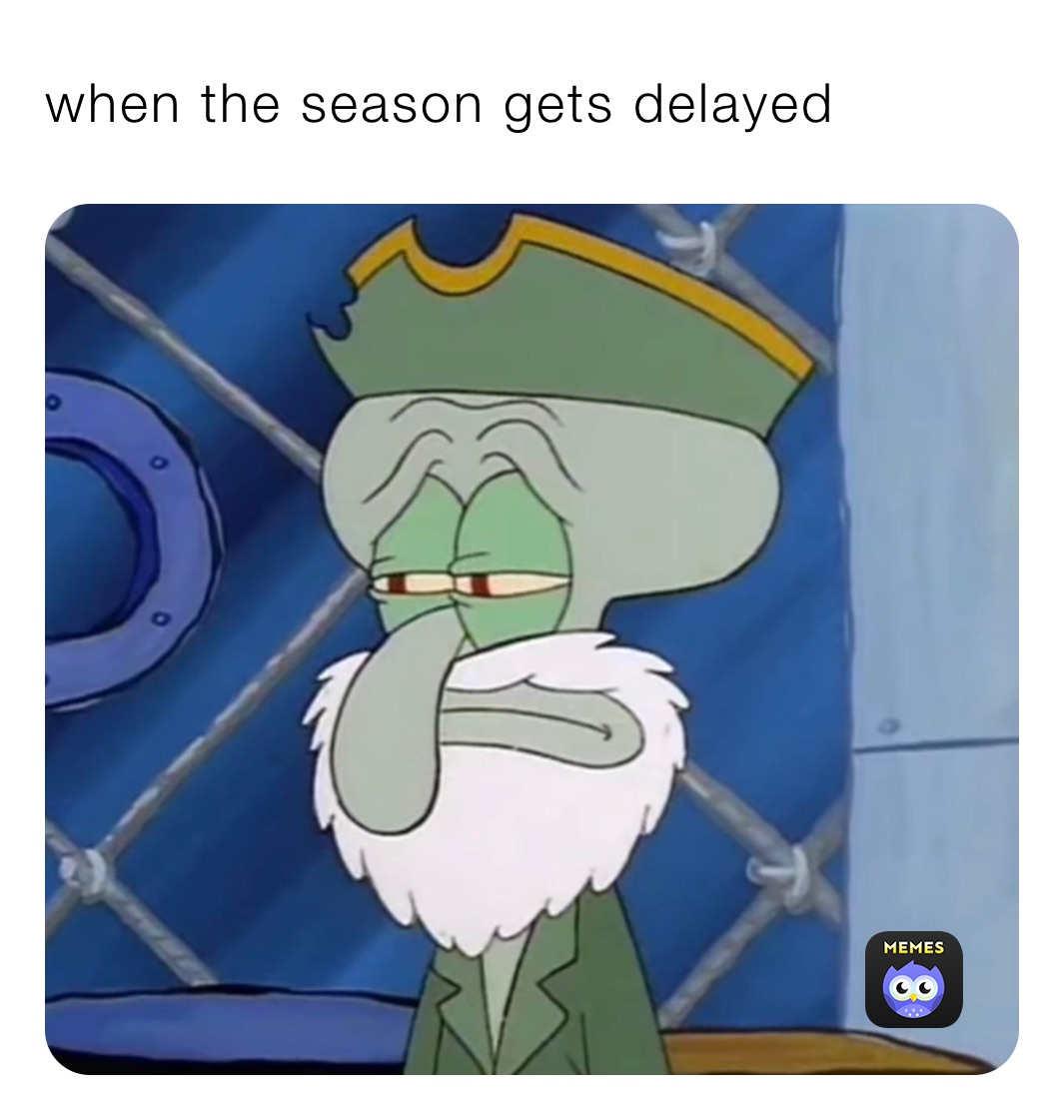 when the season gets delayed ￼