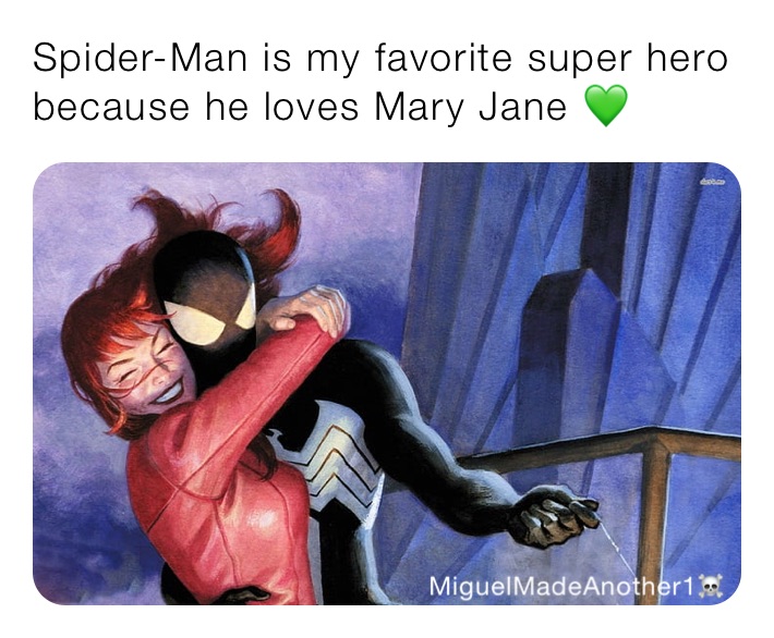 Spider-Man is my favorite super hero because he loves Mary Jane ? |  @MiguelMadeAnother1 | Memes