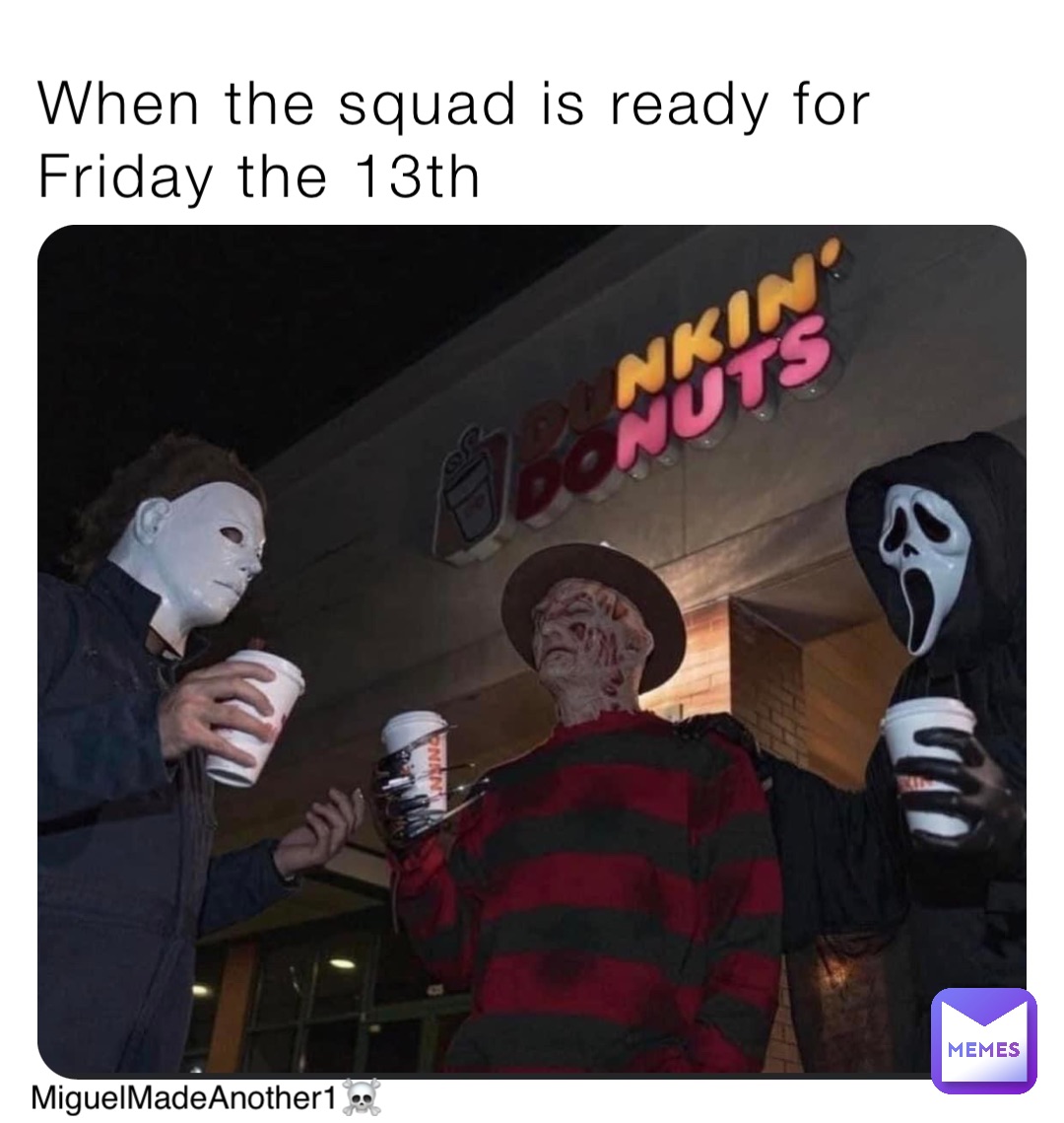 When the squad is ready for Friday the 13th MiguelMadeAnother1☠️