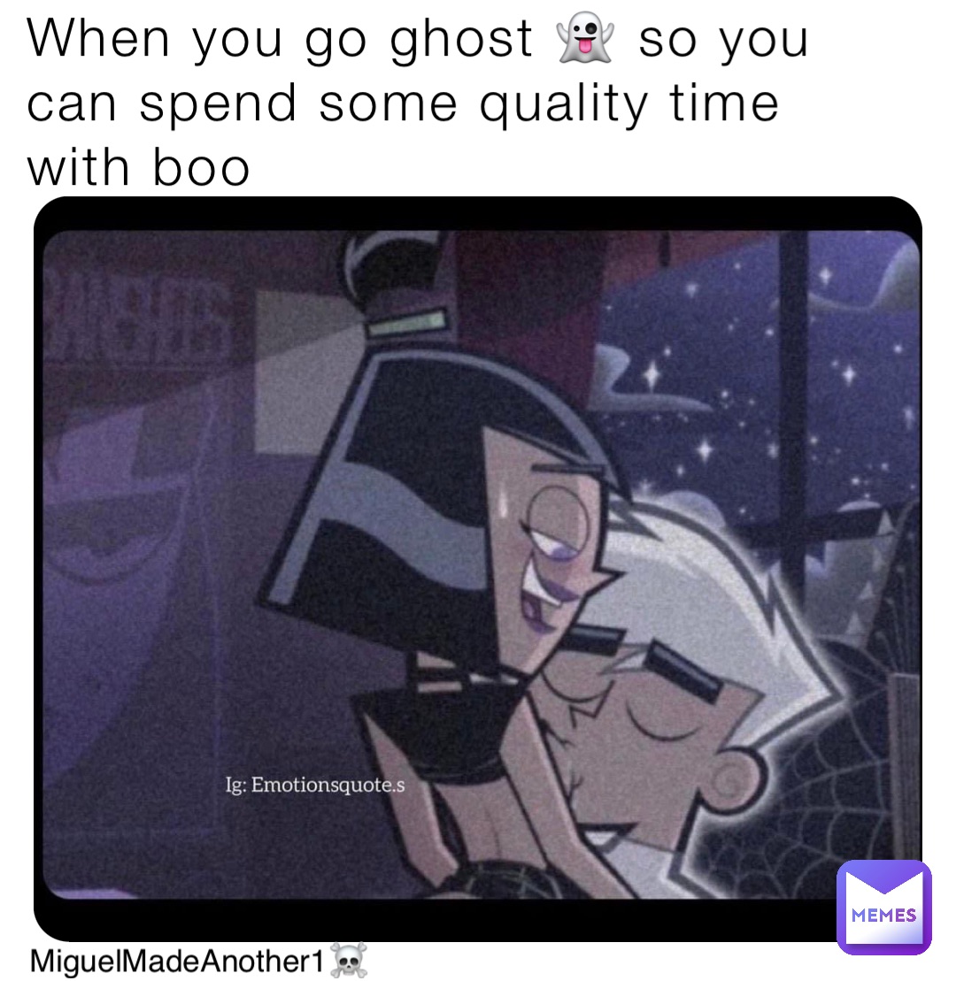 When you go ghost 👻 so you can spend some quality time with boo MiguelMadeAnother1☠️