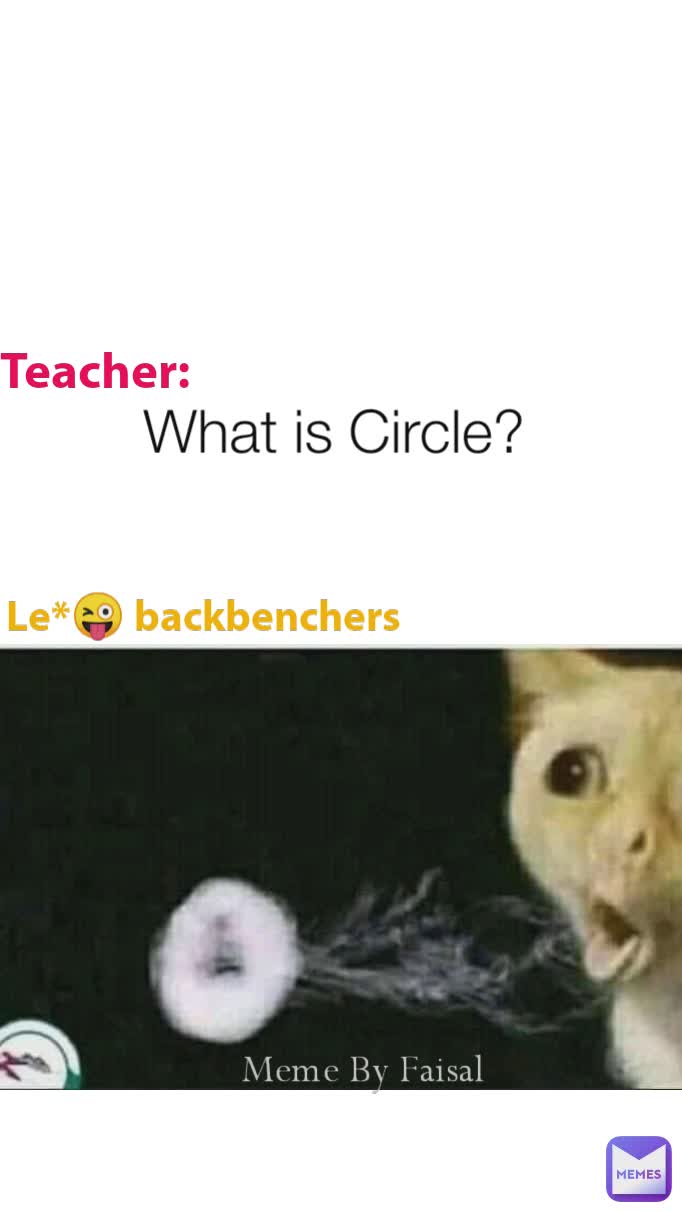 Teacher: Le*😜 backbenchers Meme By Faisal What is Circle? | @RjFaisal ...