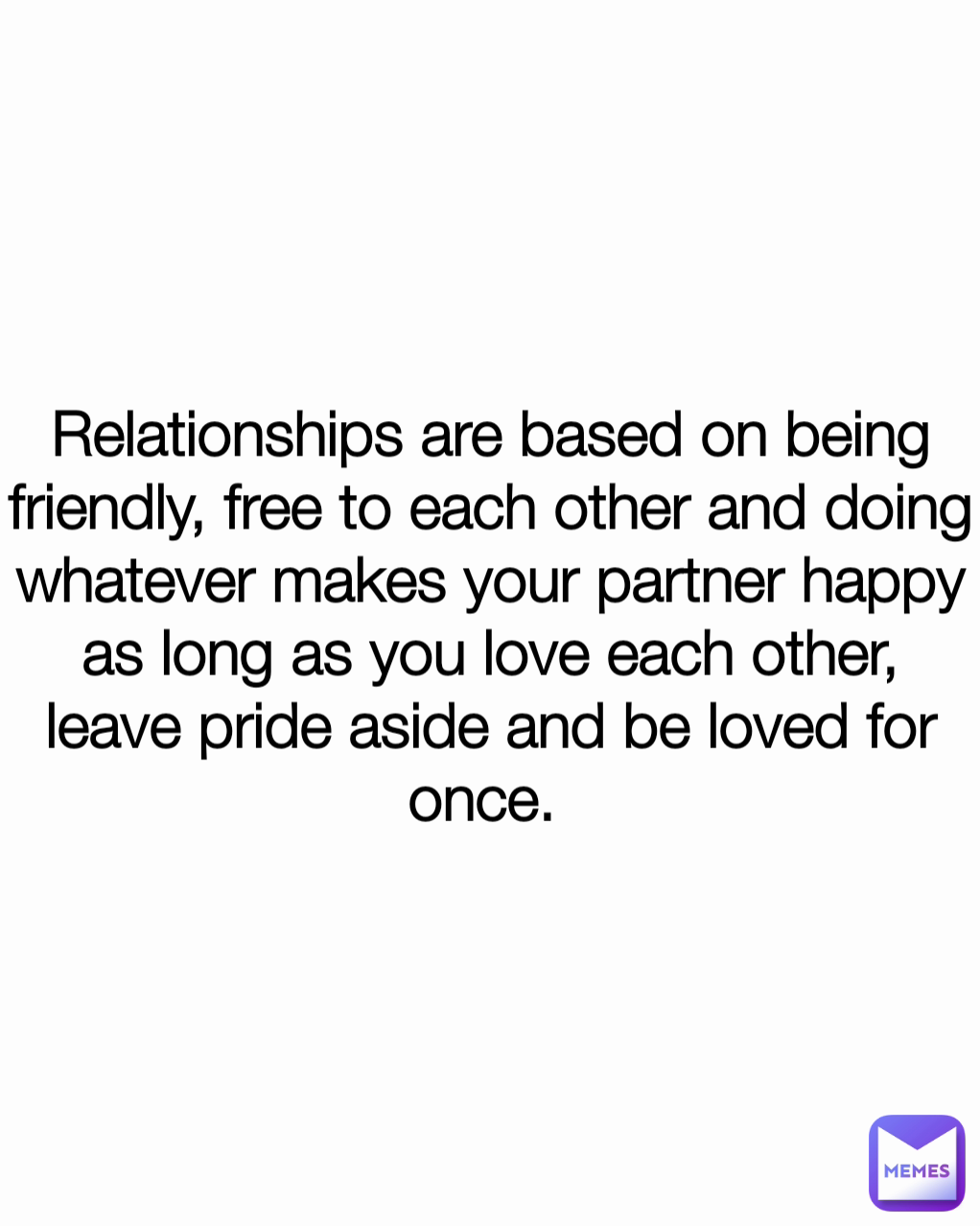 Relationships are based on being friendly, free to each other and doing ...