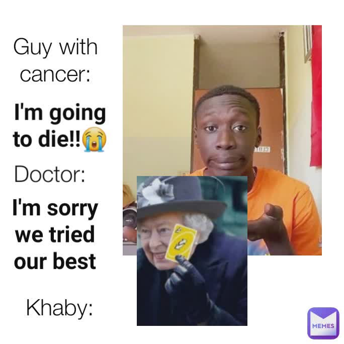 Guy with cancer: I'm going to die!!😭 I'm sorry we tried our best Doctor: Khaby: