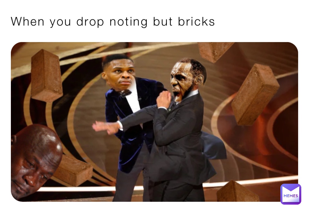 When you drop noting but bricks