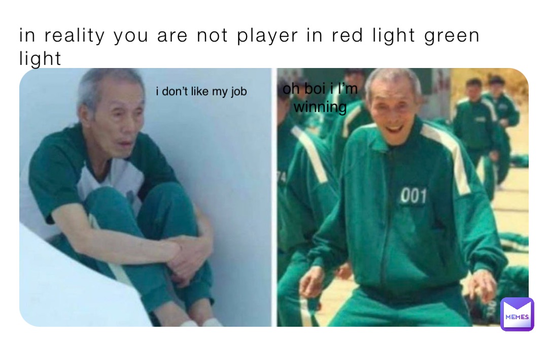 in reality you are not player in red light green light oh boi i l’m winning i don’t like my job