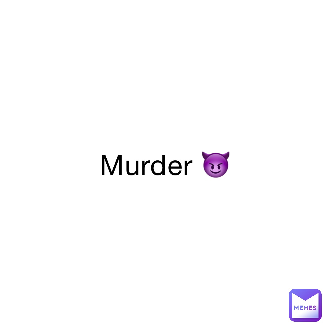 Murder 😈