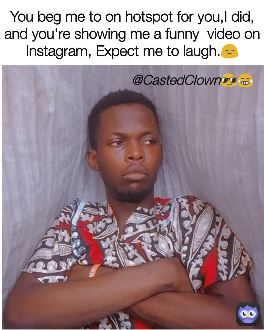 CastedClown😎😂 You beg me to on hotspot for you,I did, and you're