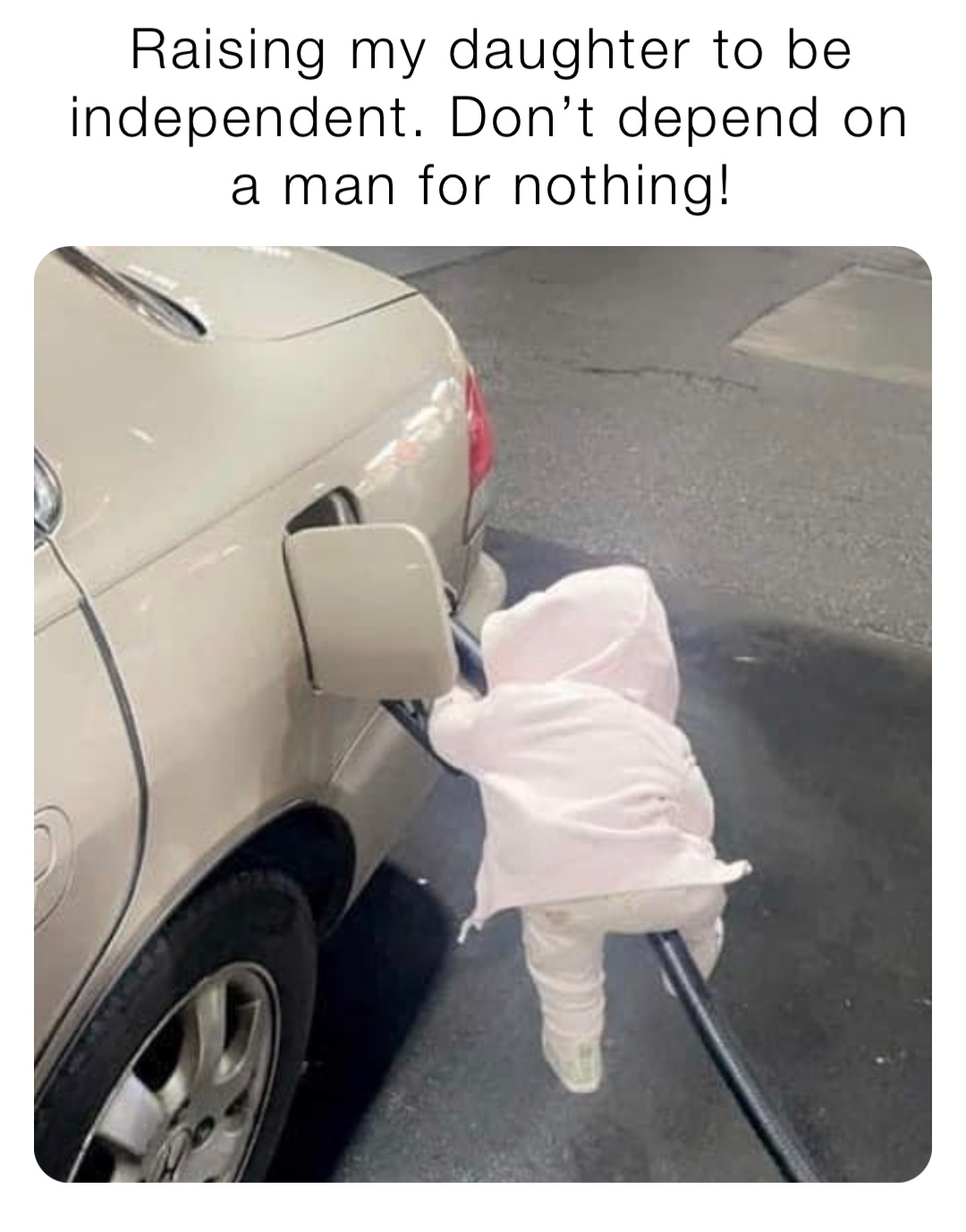 Raising my daughter to be independent. Don’t depend on a man for nothing!