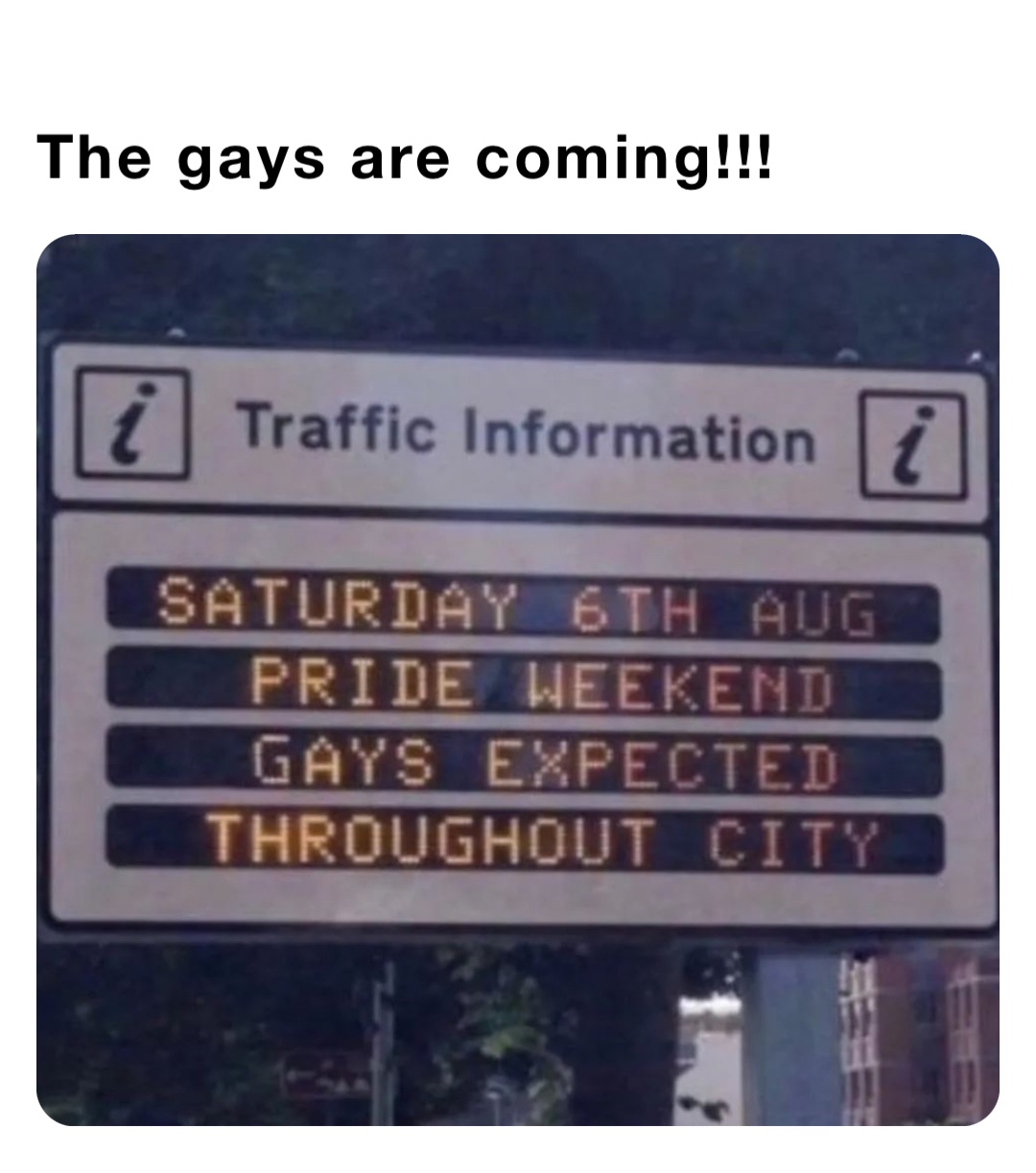 The gays are coming!!!