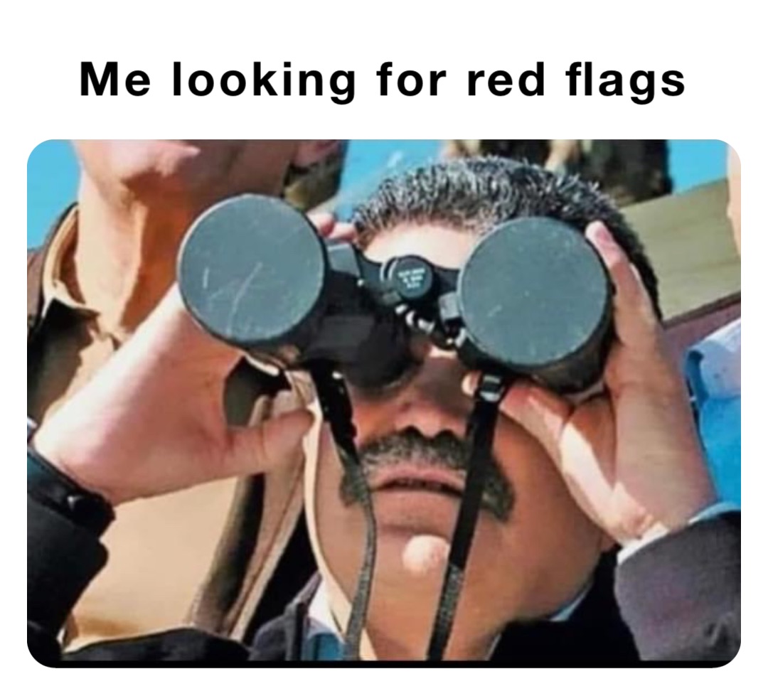 Me looking for red flags