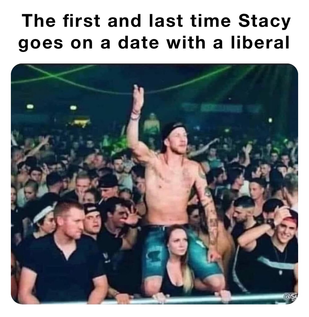 The first and last time Stacy goes on a date with a liberal