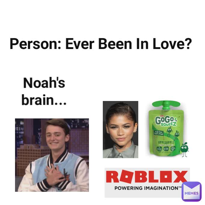 Person: Ever Been In Love? Noah's brain...