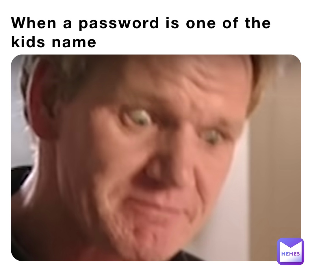 When a password is one of the kids name