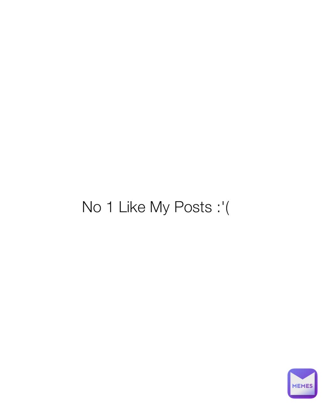 No 1 Like My Posts :'(