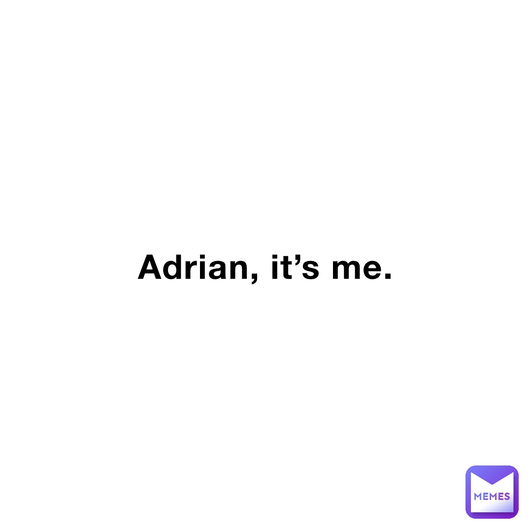 Adrian, it’s me.