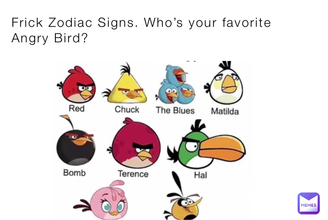 Frick Zodiac Signs. Who’s your favorite Angry Bird?