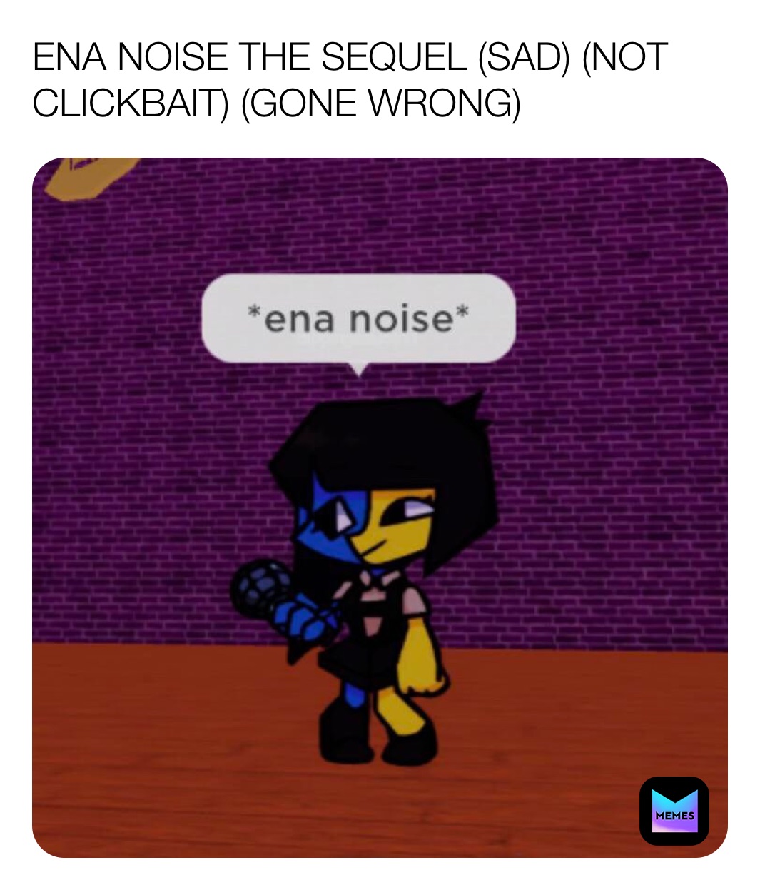 ENA NOISE THE SEQUEL (SAD) (NOT CLICKBAIT) (GONE WRONG)