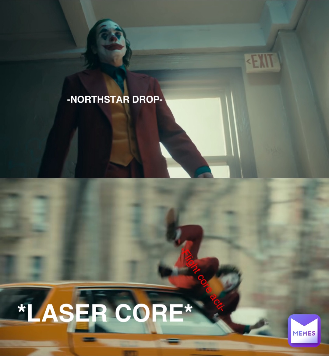 -Northstar drop- *Laser core* -Flight core acti-