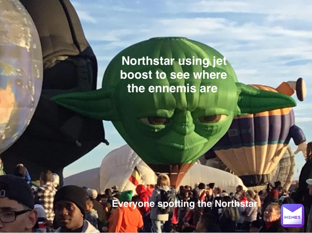 Northstar using jet boost to see where the ennemis are Everyone spotting the Northstar