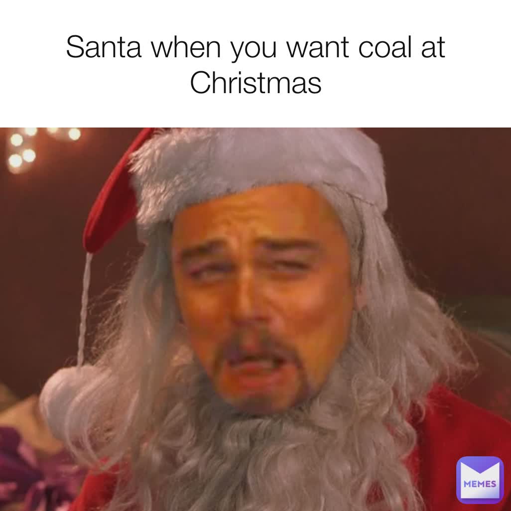 Santa when you want coal at Christmas Type Text