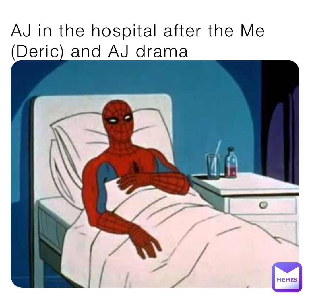 AJ in the hospital after the Me (Deric) and AJ drama