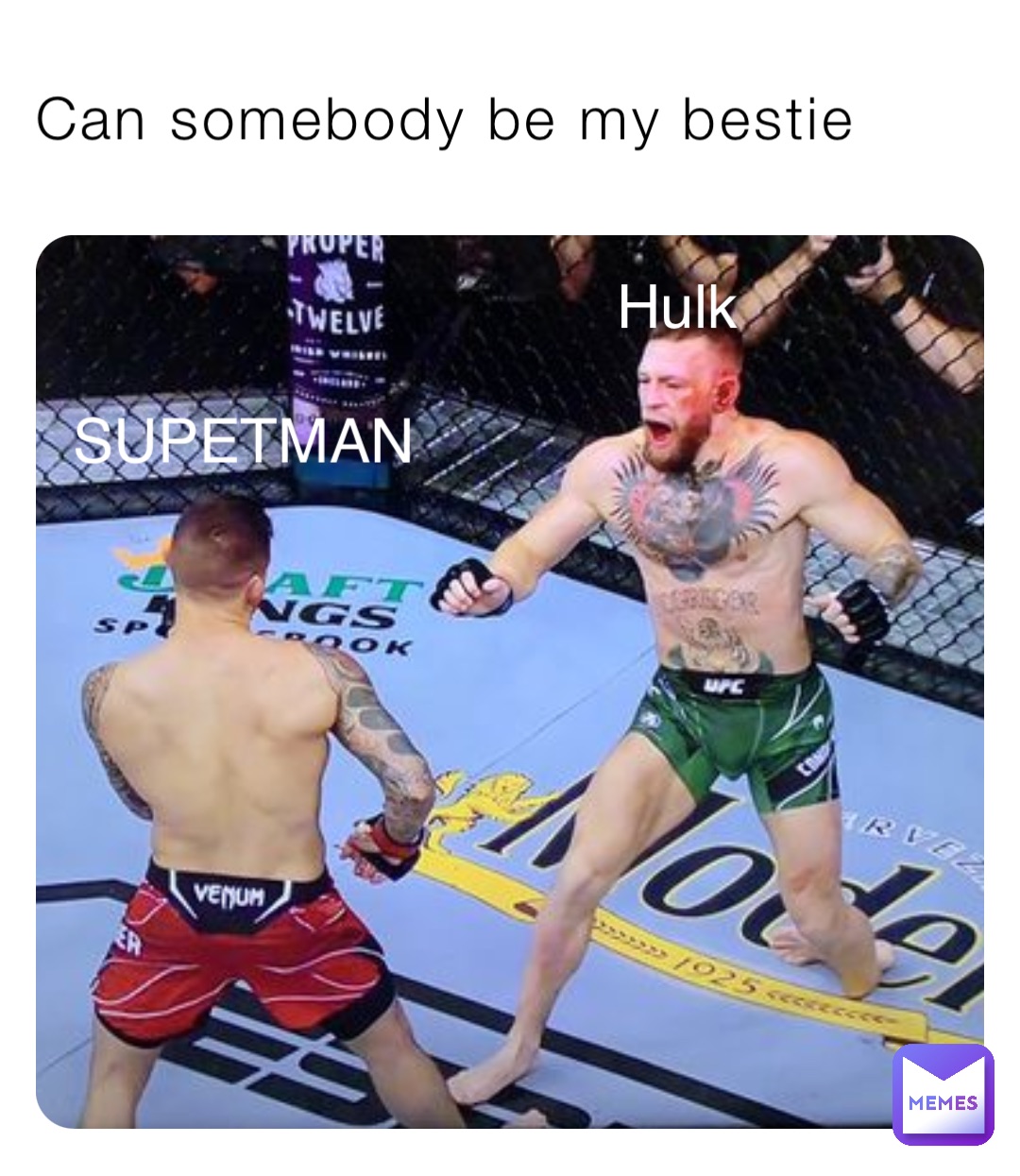 Can somebody be my bestie Deric SUPETMAN Hulk