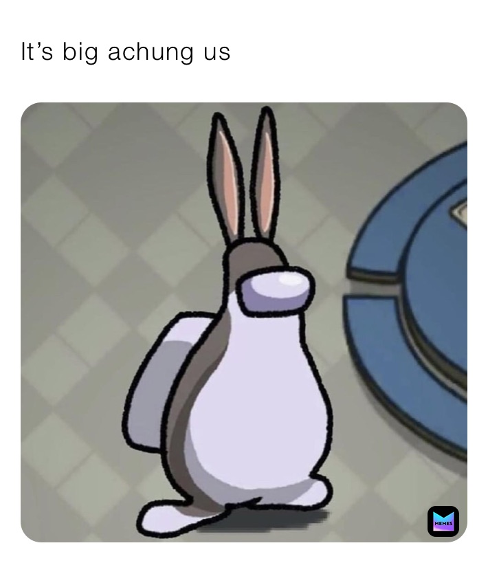 It’s big achung us
