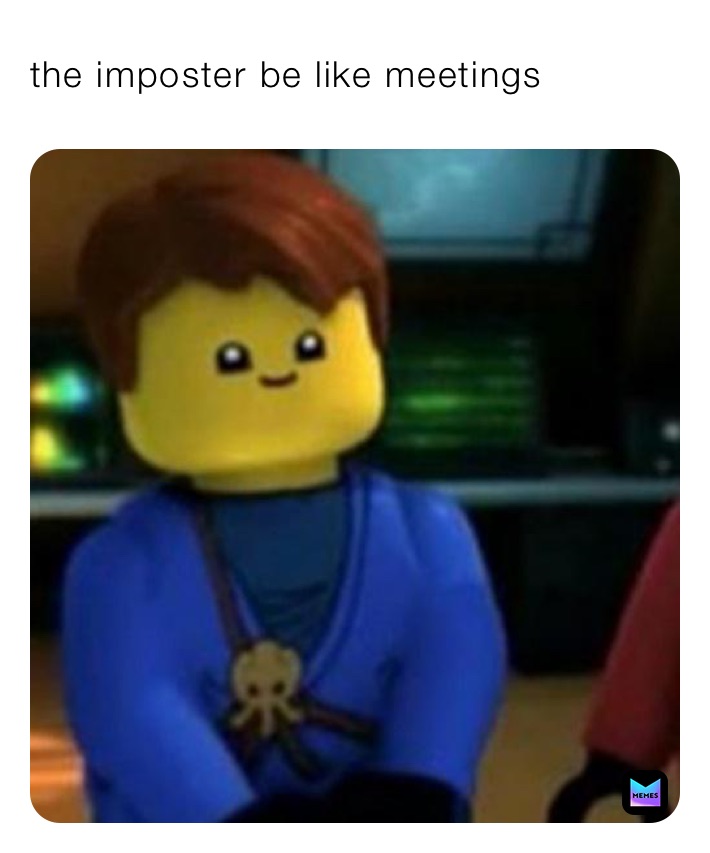 the imposter be like meetings