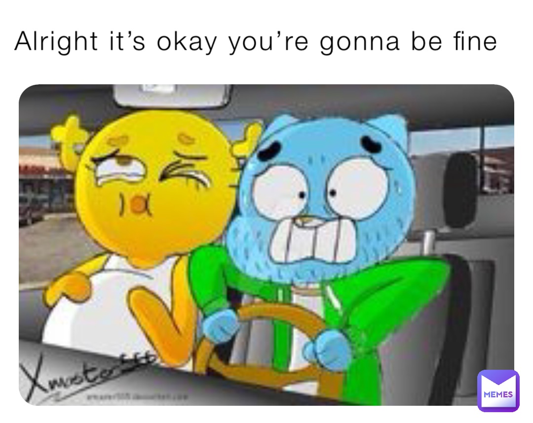 Alright it’s okay you’re gonna be fine