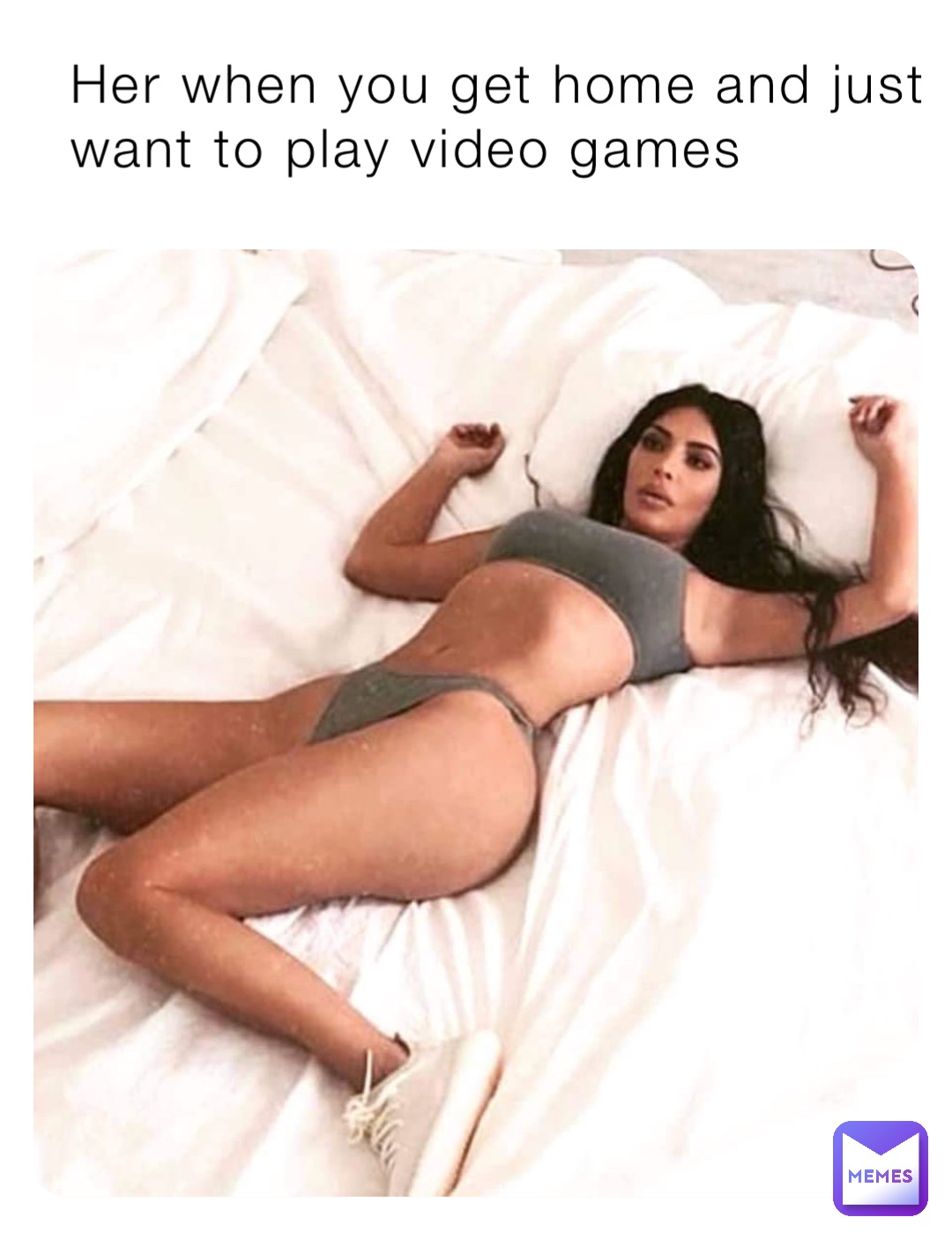 Her when you get home and just want to play video games