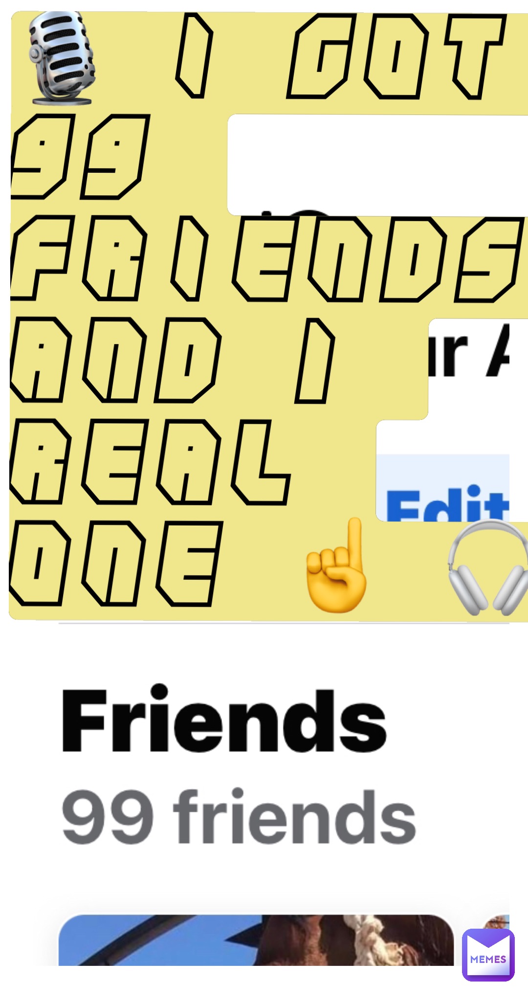 🎙 I GOT 99 FRIENDS AND 1 REAL ONE ☝️ 🎧