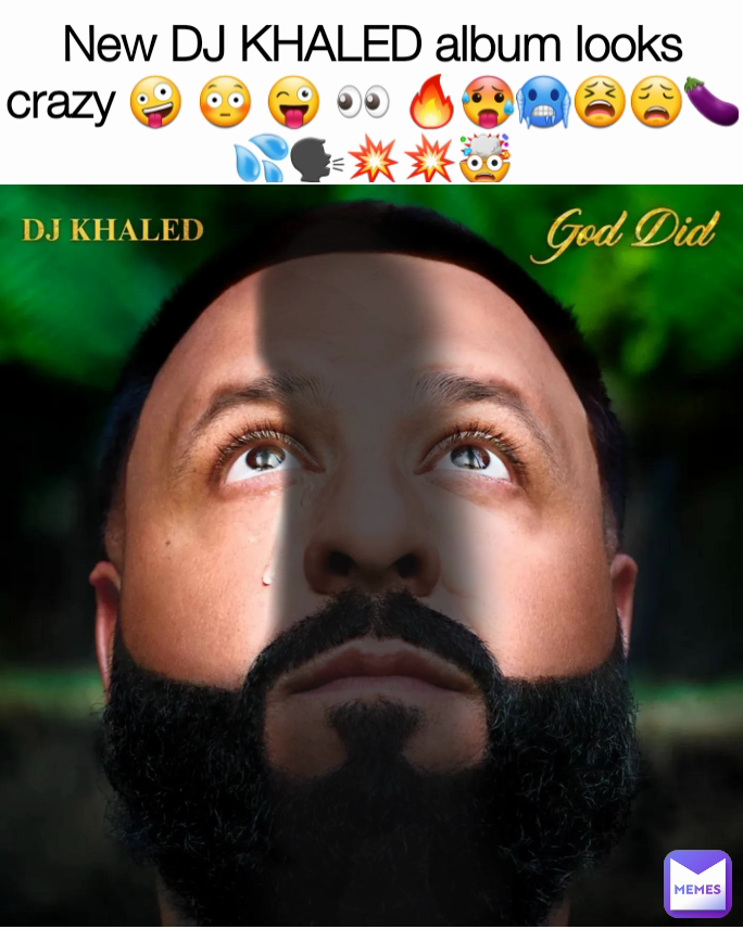 New DJ KHALED album looks crazy 🤪 😳 😜 👀 🔥🥵🥶😫😩🍆💦🗣💥💥🤯