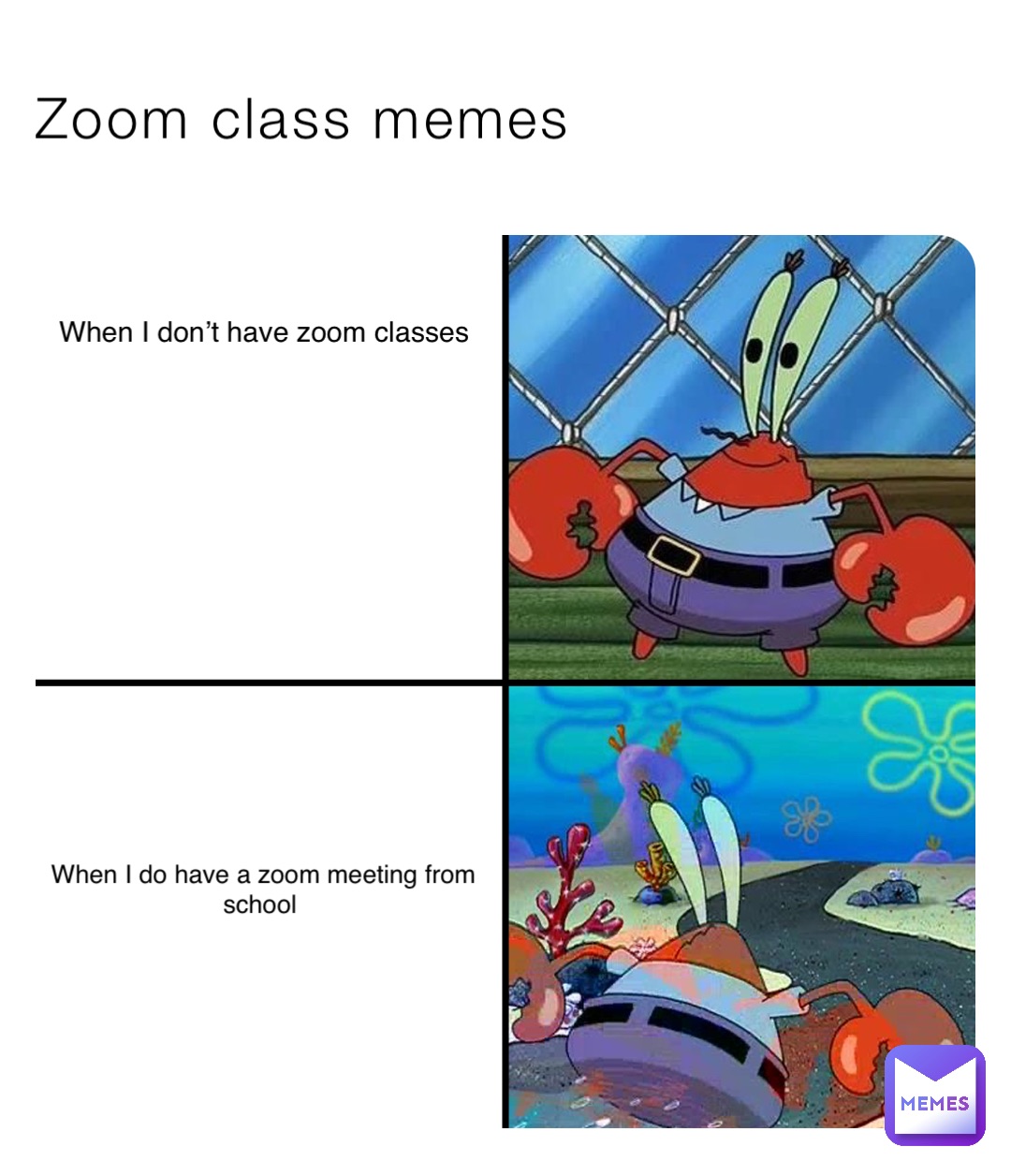 Zoom class memes When I don’t have zoom classes When I do have a zoom meeting from school