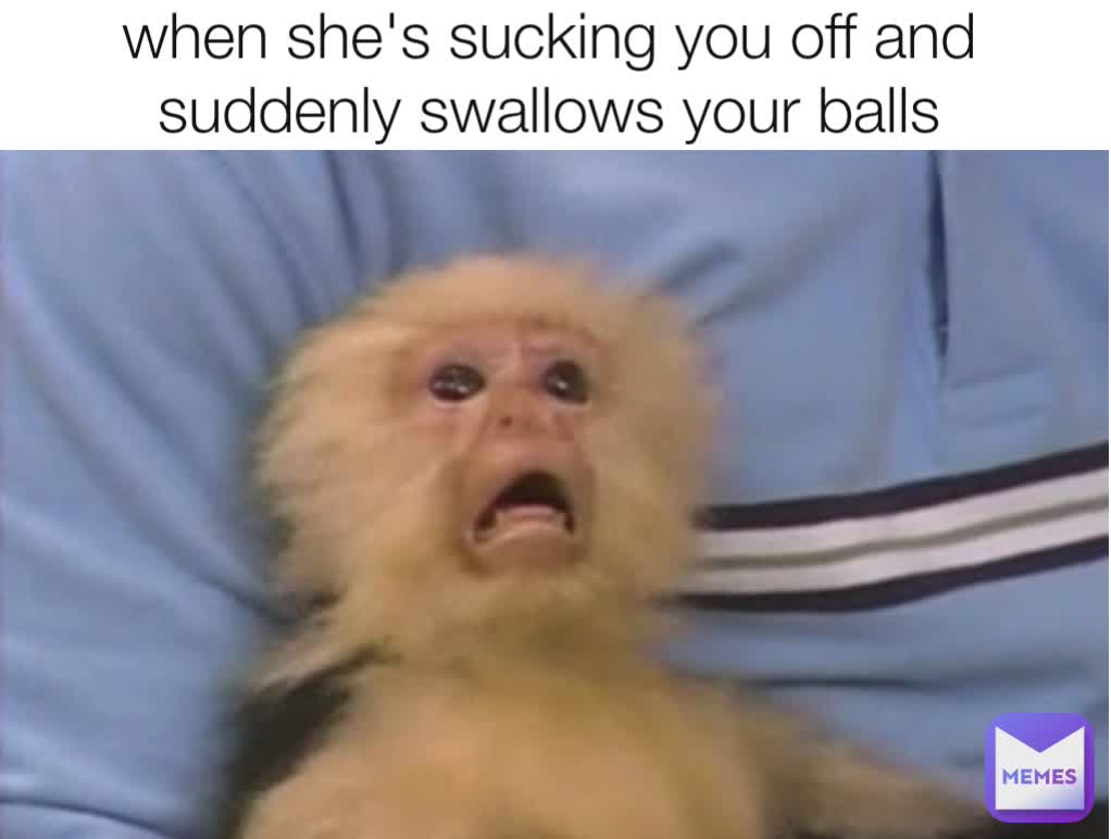 Sucking balls memes